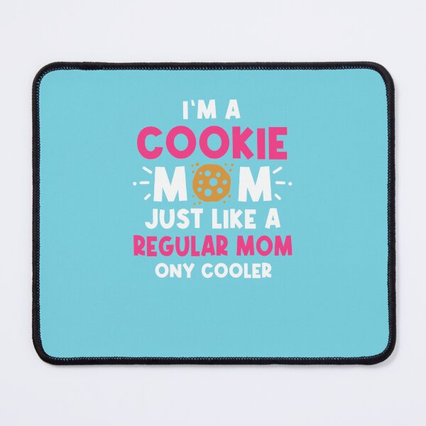Item preview, Im A Cookie Mom Just Like A Normal Mom Only Cooler designed and sold by Tayloaspencer.