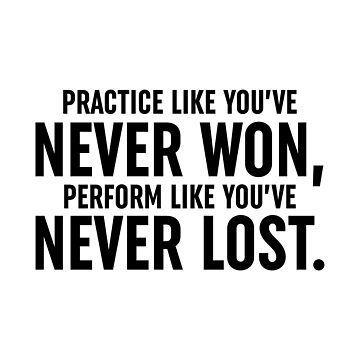 "Practice Like You've Never Won, Perform Like You've Never Lost" Art