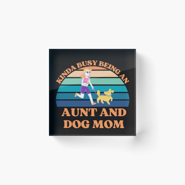 Item preview, Kinda Busy Being An Aunt And Dog Mom designed and sold by McThingummy.