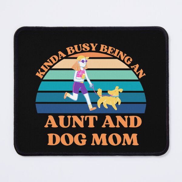 Item preview, Kinda Busy Being An Aunt And Dog Mom designed and sold by McThingummy.