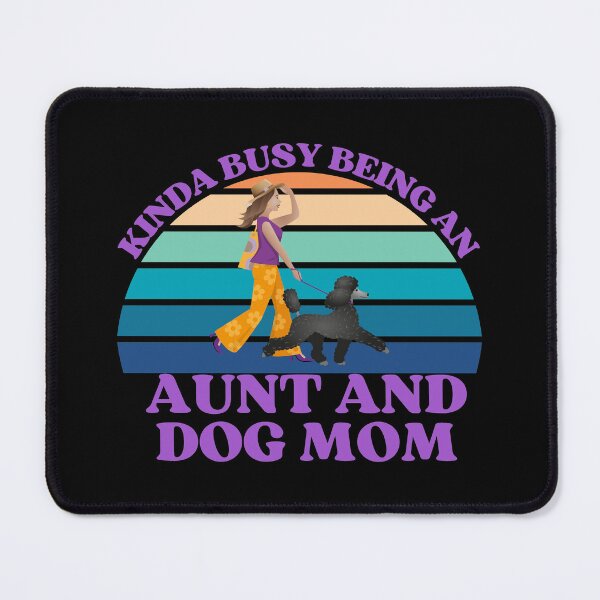 Item preview, Kinda Busy Being An Aunt And Dog Mom designed and sold by McThingummy.