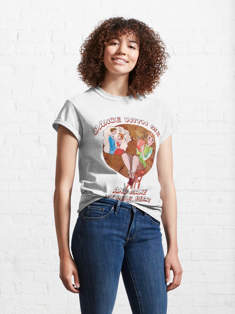 Alternate view of Dance with me and make my heartbeat Classic T-Shirt