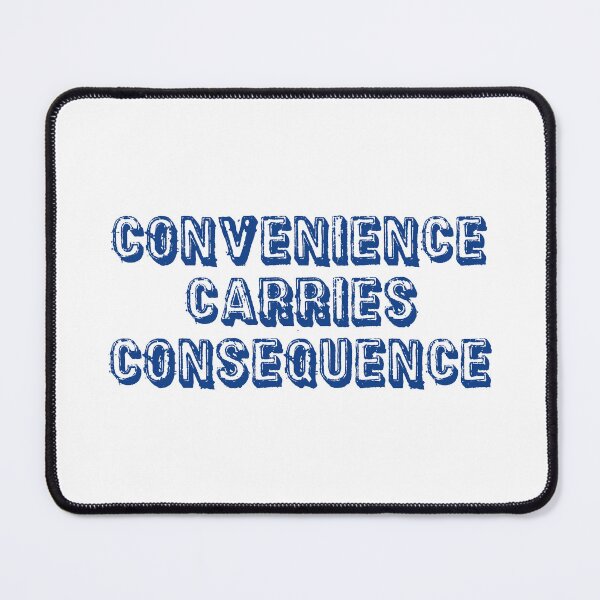 Item preview, Convenience Carries Consequence designed and sold by Esskay Designs.