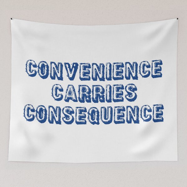 Item preview, Convenience Carries Consequence designed and sold by Esskay Designs.