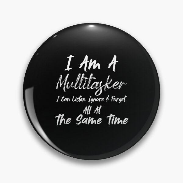 Item preview, I Am A Multitasker I Can Listen Ignore & Forget All At The Same Time - Sarcasm designed and sold by Amineharoni.