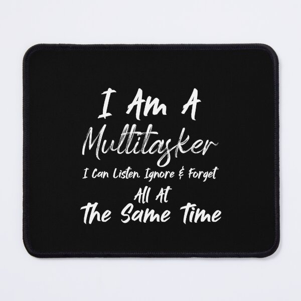 Item preview, I Am A Multitasker I Can Listen Ignore & Forget All At The Same Time - Sarcasm designed and sold by Amineharoni.