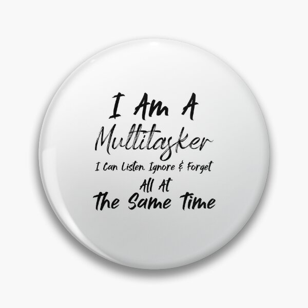 Item preview, I Am A Multitasker I Can Listen Ignore & Forget All At The Same Time - Sarcasm designed and sold by Amineharoni.
