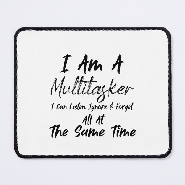 Item preview, I Am A Multitasker I Can Listen Ignore & Forget All At The Same Time - Sarcasm designed and sold by Amineharoni.