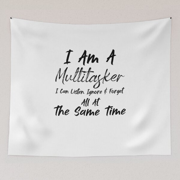 Item preview, I Am A Multitasker I Can Listen Ignore & Forget All At The Same Time - Sarcasm designed and sold by Amineharoni.