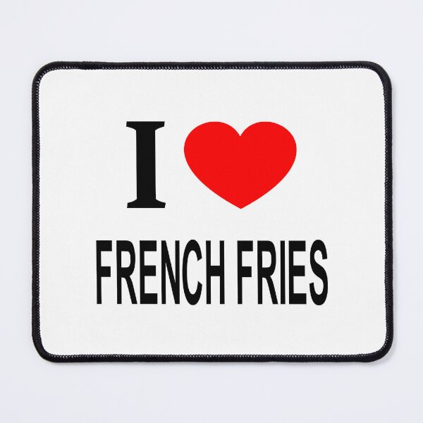 Item preview, I ❤️ FRENCH FRIES I LOVE FRENCH FRIES I HEART FRENCH FRIES designed and sold by usernamenaijan.