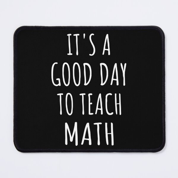 Item preview, It's A Good Day To Teach Math IV designed and sold by Lemon Pepper.