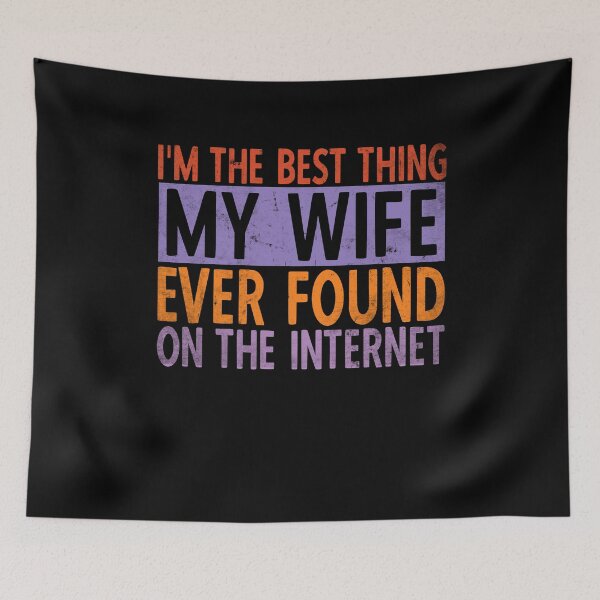 Item preview, I'm The Best Thing My Wife Ever Found On The Internet - Men designed and sold by YoungESC.