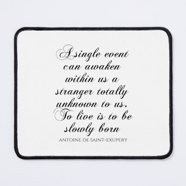 Item preview, A Single Event Can Awaken Within Us A Stranger Totally Unknown To Us To Live Is To Be Slowly Born - Antoine De Saint-Exupery designed and sold by PhiloJourney.