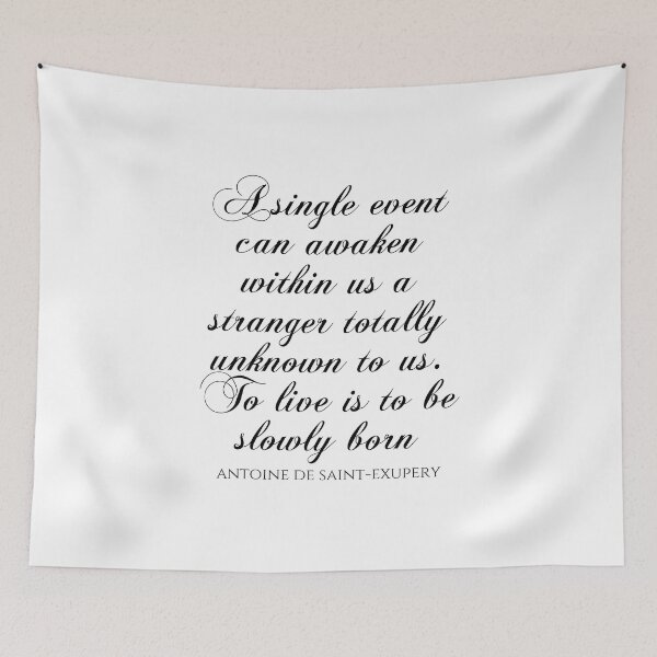Item preview, A Single Event Can Awaken Within Us A Stranger Totally Unknown To Us To Live Is To Be Slowly Born - Antoine De Saint-Exupery designed and sold by PhiloJourney.