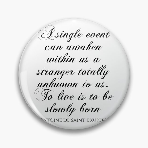 Item preview, A Single Event Can Awaken Within Us A Stranger Totally Unknown To Us To Live Is To Be Slowly Born - Antoine De Saint-Exupery designed and sold by PhiloJourney.