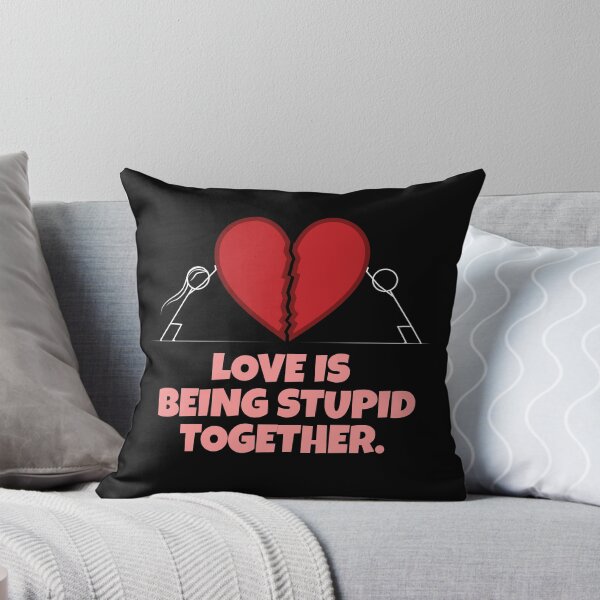 Item preview, love is being stupid together designed and sold by onetrend.