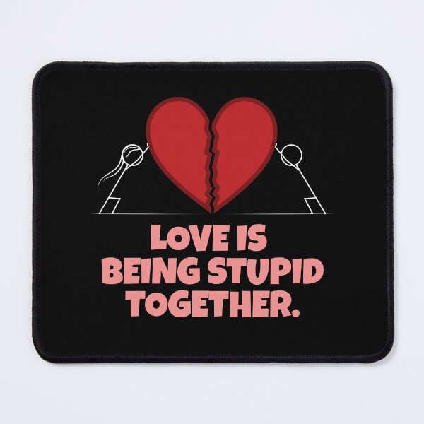 Item preview, love is being stupid together designed and sold by onetrend.