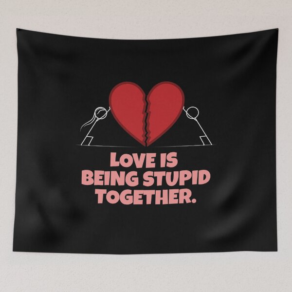 Item preview, love is being stupid together designed and sold by onetrend.
