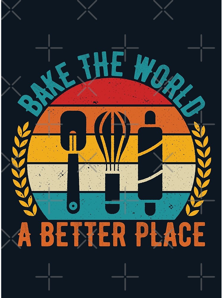 Bake the world a better place. Cooking slogan | Poster