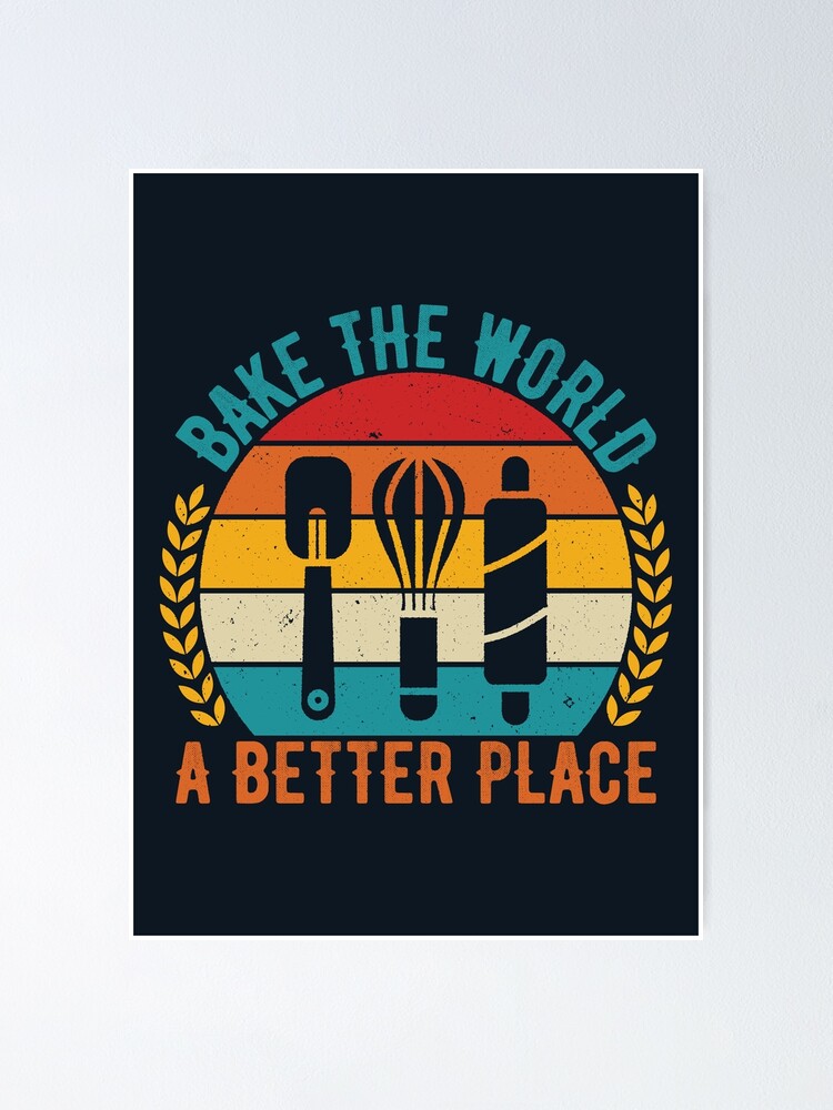 Bake the world a better place. Cooking slogan | Poster