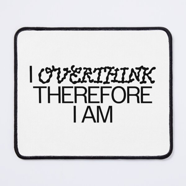 Item preview, I overthink therefore I am designed and sold by evamartinelli.