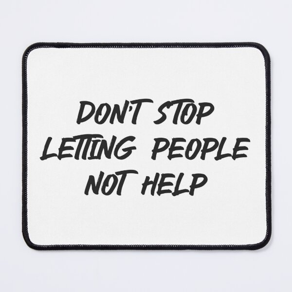 Item preview, Don't Stop Letting People Not Help (Dark) designed and sold by HallFlabben.