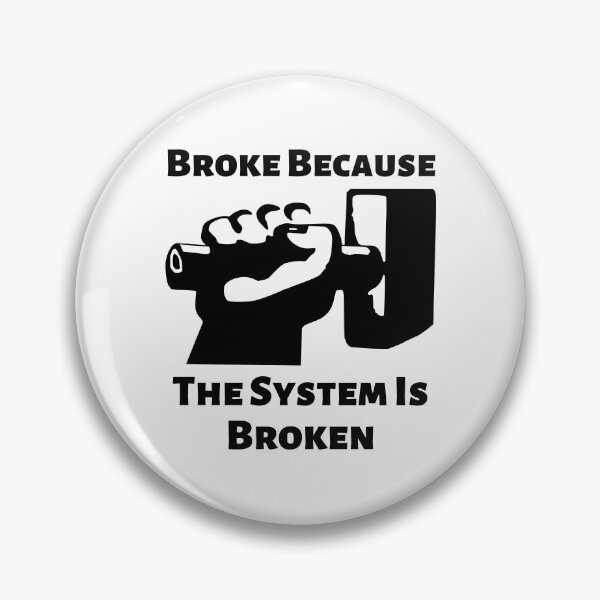 Item preview, Broke Because The System Is Broken Anti Capitalism Income Inequality Poverty designed and sold by shoponow.