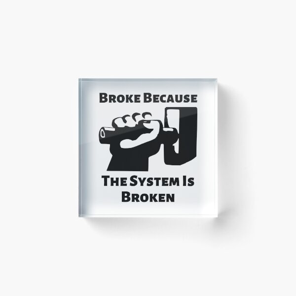 Item preview, Broke Because The System Is Broken Anti Capitalism Income Inequality Poverty designed and sold by shoponow.