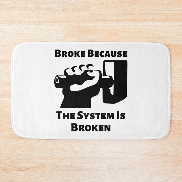 Item preview, Broke Because The System Is Broken Anti Capitalism Income Inequality Poverty designed and sold by shoponow.