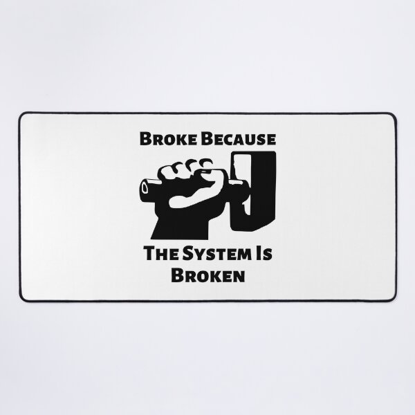 Item preview, Broke Because The System Is Broken Anti Capitalism Income Inequality Poverty designed and sold by shoponow.
