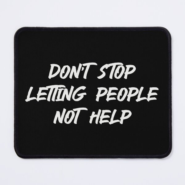 Item preview, Don't Stop Letting People Not Help (Light) designed and sold by HallFlabben.