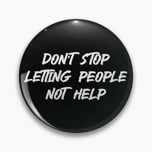 Item preview, Don't Stop Letting People Not Help (Light) designed and sold by HallFlabben.