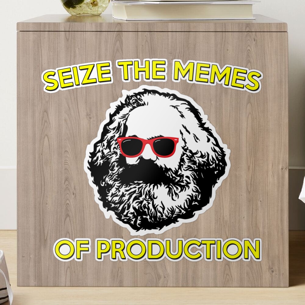 Novelty Comedy Political Vinyl Sticker We Must Seize The Memes of  Production Karl Marx Marxist Communist Socialist Meme : Good-Looking  Corpse: : Toys & Games