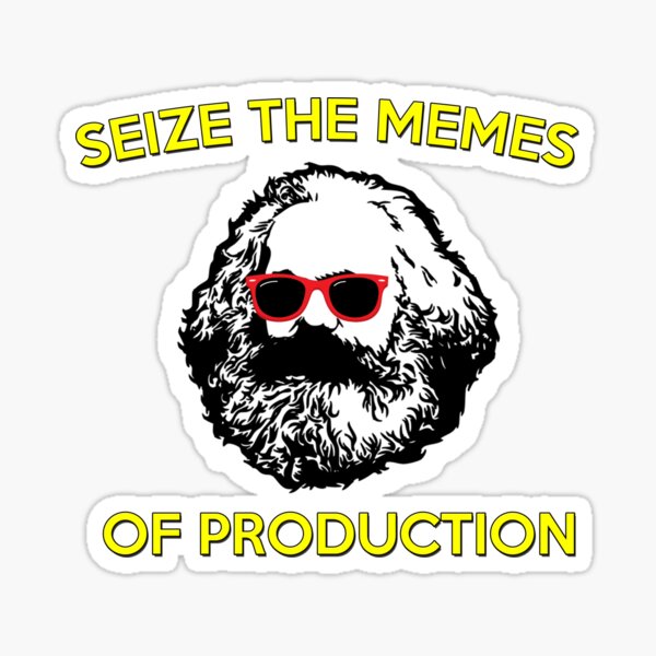 Novelty Comedy Political Vinyl Sticker We Must Seize The Memes of  Production Karl Marx Marxist Communist Socialist Meme : Good-Looking  Corpse: : Toys & Games