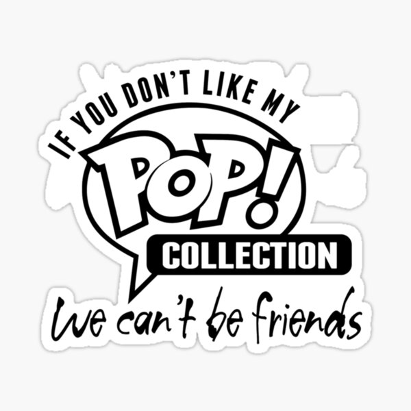 If you don_t like my Pop! collection  Sticker for Sale by Heartthro