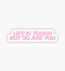 life is tough is but so are you Sticker