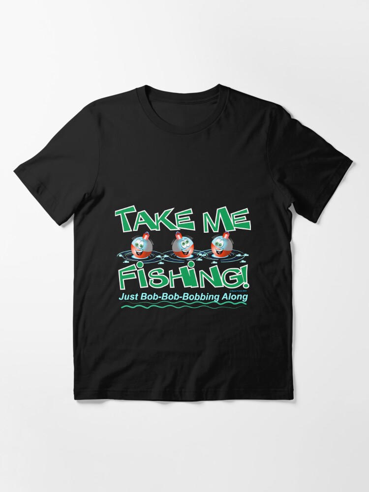 Take Me Fishing Essential T-Shirt for Sale by Denis Proulx