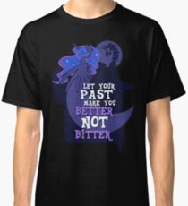 Let Your Past Make You Better Not Bitter Classic T-Shirt