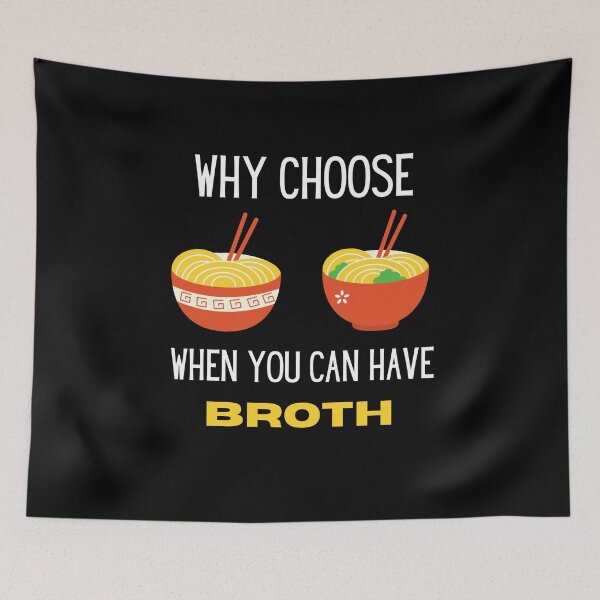 Item preview, Funny Ramen Pun - Why Choose When You Can Have Broth Design designed and sold by RektRepublic.