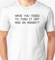 Have you tried to turn it off and on again? Unisex T-Shirt