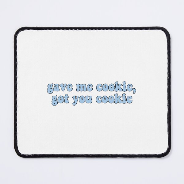 Item preview, Gave me cookie got you cookie designed and sold by Stixdesigns.