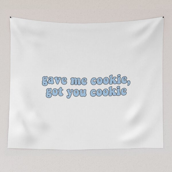 Item preview, Gave me cookie got you cookie designed and sold by Stixdesigns.
