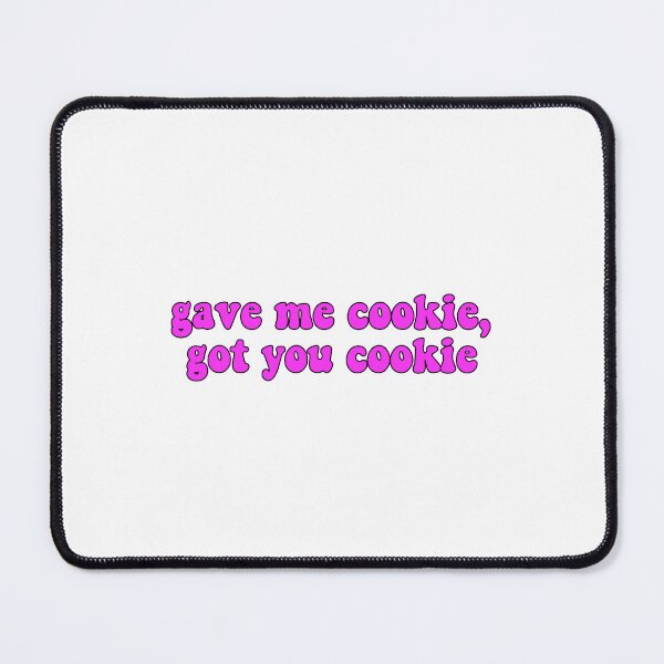 Item preview, Gave me cookie, Got you cookie designed and sold by Stixdesigns.