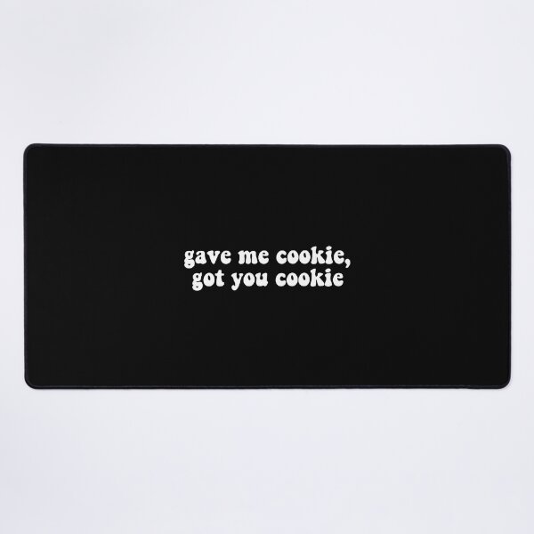 Item preview, Gave me cookie got you cookie designed and sold by Stixdesigns.
