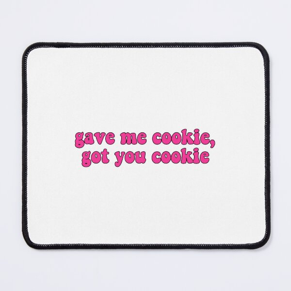 Item preview, Gave me cookie, Got you cookie designed and sold by Stixdesigns.