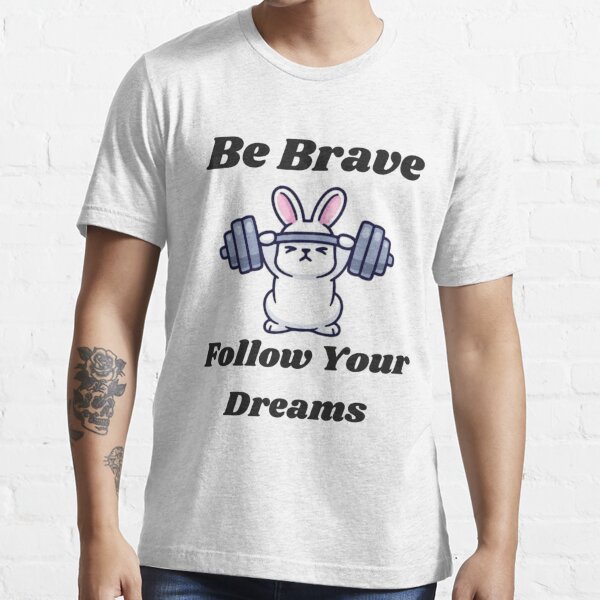  sois courageux et suis tes rêves T-shirt essentiel