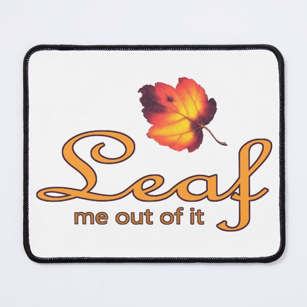 Item preview, Leaf Me Out Of It designed and sold by Rick Paller.