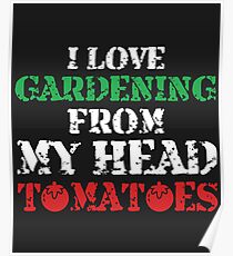 I Love Gardening T-Shirt Poster