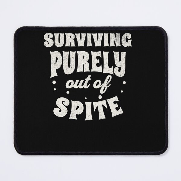 Item preview, Surviving Purely out of spite designed and sold by WhistlingSnail.