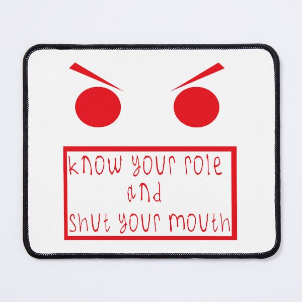 Item preview, Know your role and shut your mouth designed and sold by kinpirks.